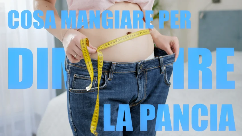 Cosa mangiare per dimagrire la pancia: consigli e suggerimenti